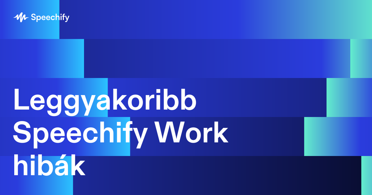 Leggyakoribb Speechify Work hibák