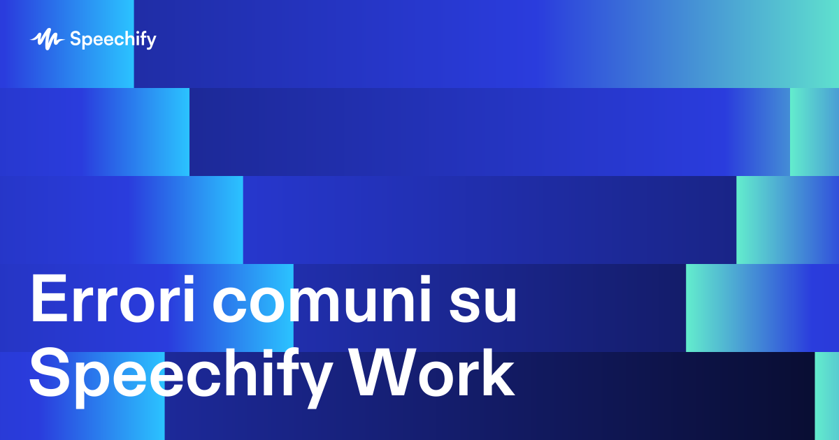 Errori comuni su Speechify Work