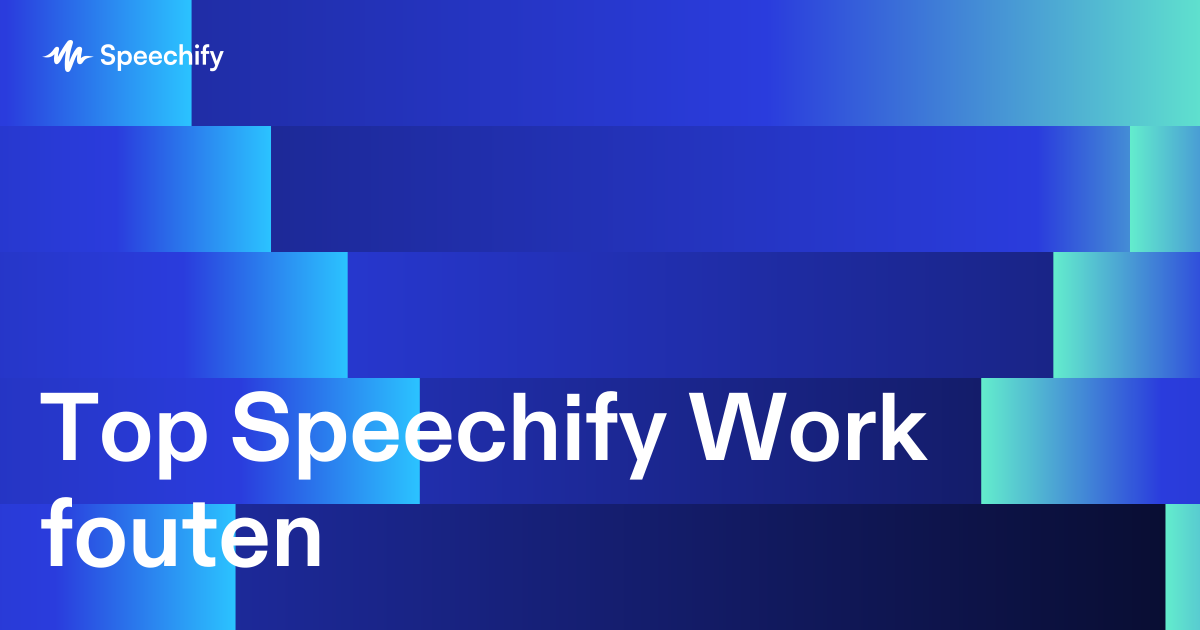 Top Speechify Work fouten