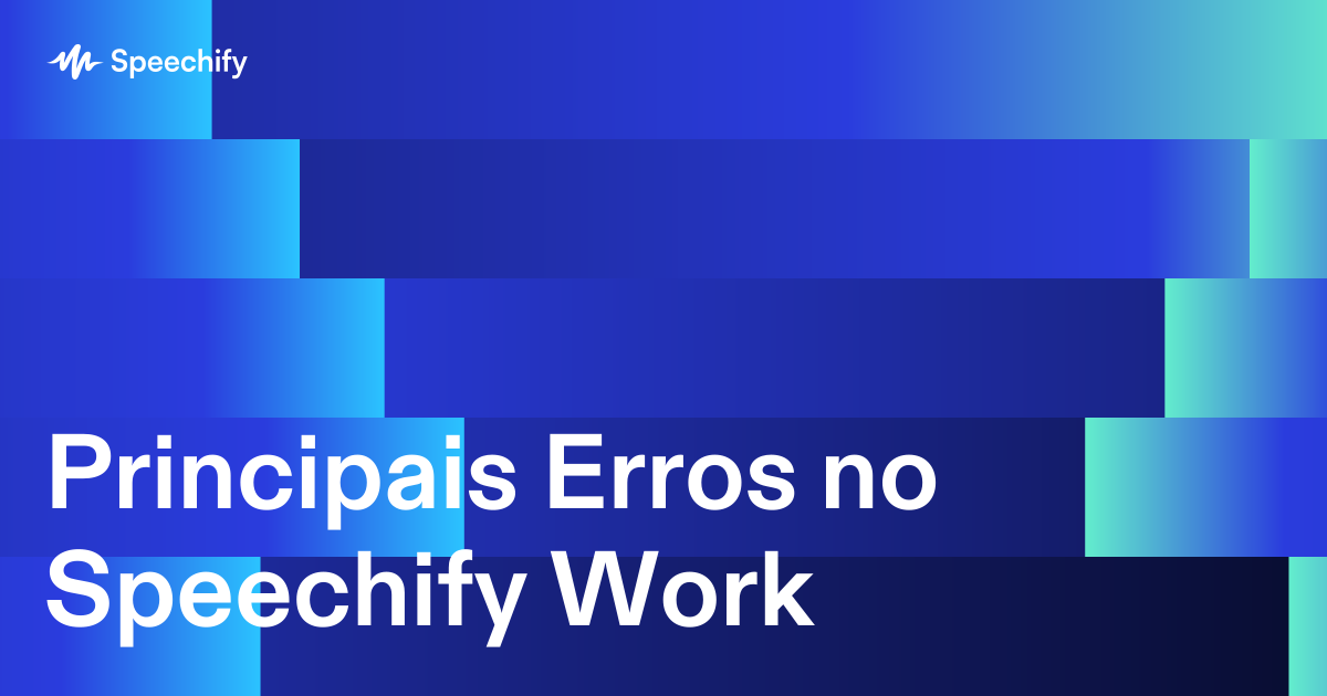 Principais Erros no Speechify Work