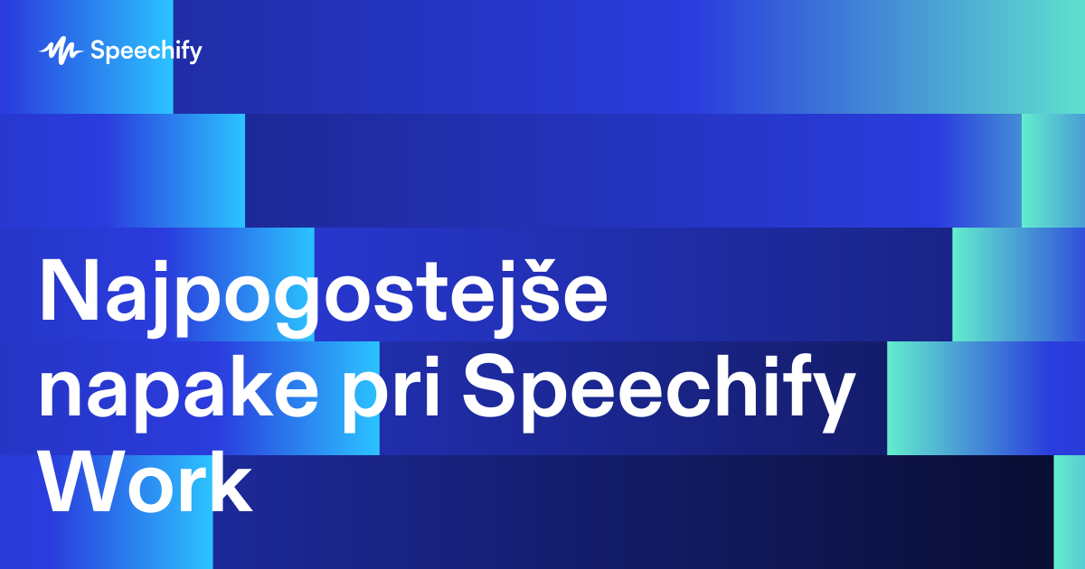 Najpogostejše napake pri Speechify Work