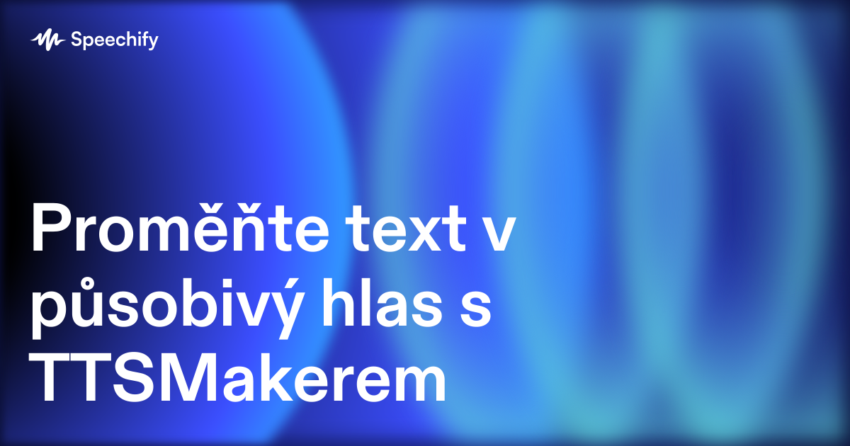 Proměňte text v působivý hlas s TTSMakerem