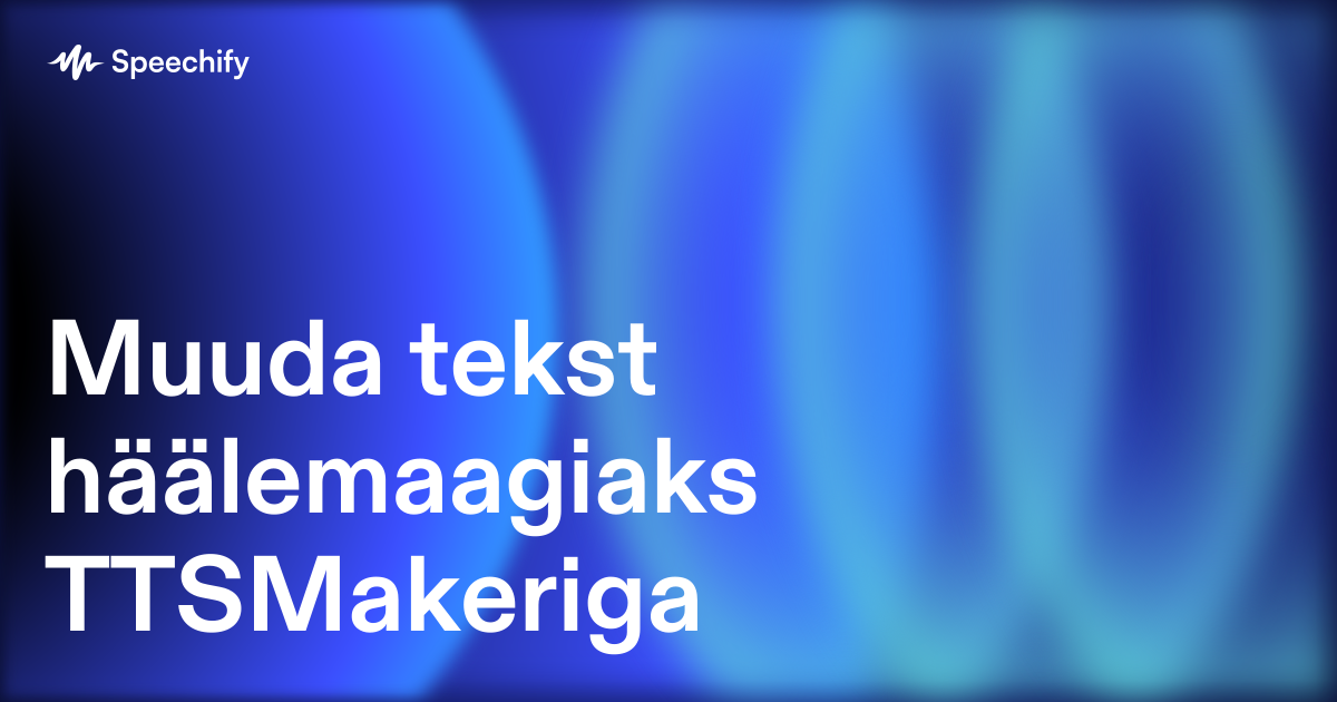 Muuda tekst häälemaagiaks TTSMakeriga