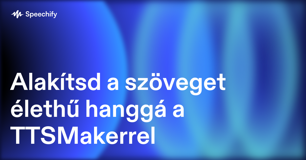 Alakítsd a szöveget élethű hanggá a TTSMakerrel