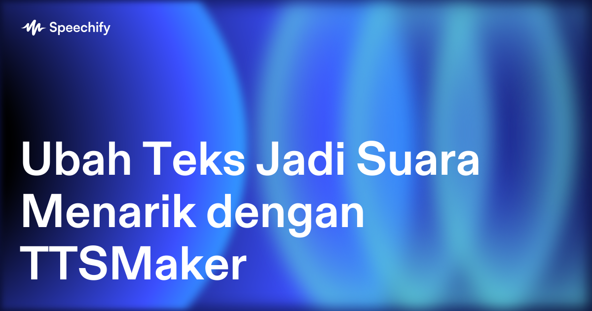 Ubah Teks Jadi Suara Menarik dengan TTSMaker