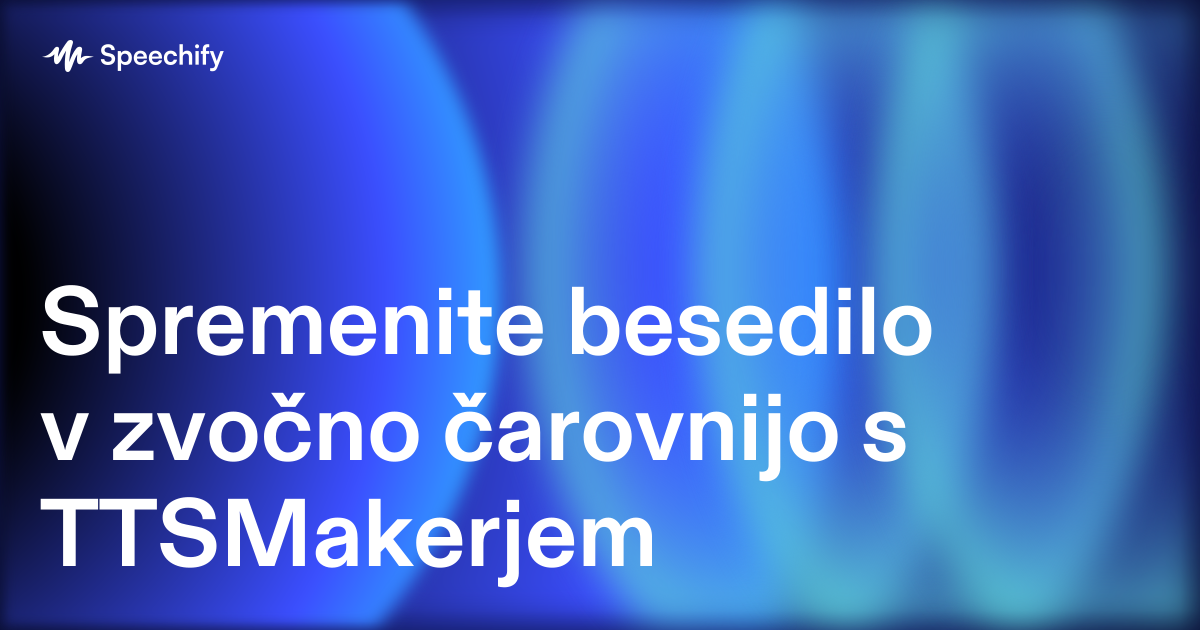 Spremenite besedilo v zvočno čarovnijo s TTSMakerjem