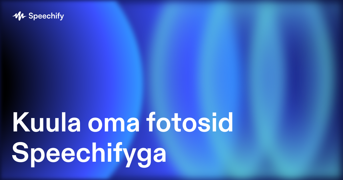Kuula oma fotosid Speechifyga