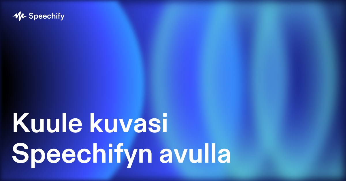 Kuule kuvasi Speechifyn avulla