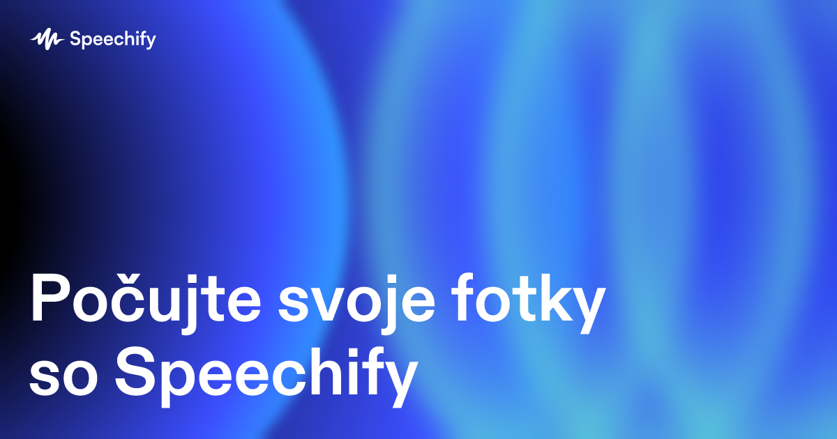 Počujte svoje fotky so Speechify