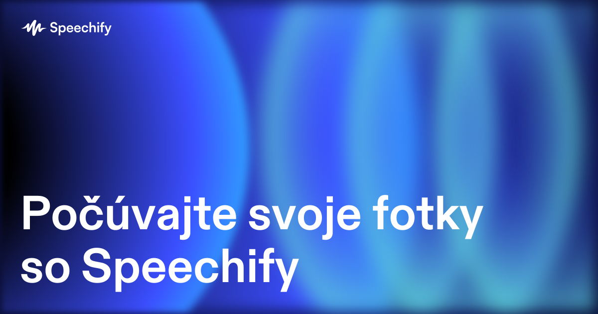 Počúvajte svoje fotky so Speechify