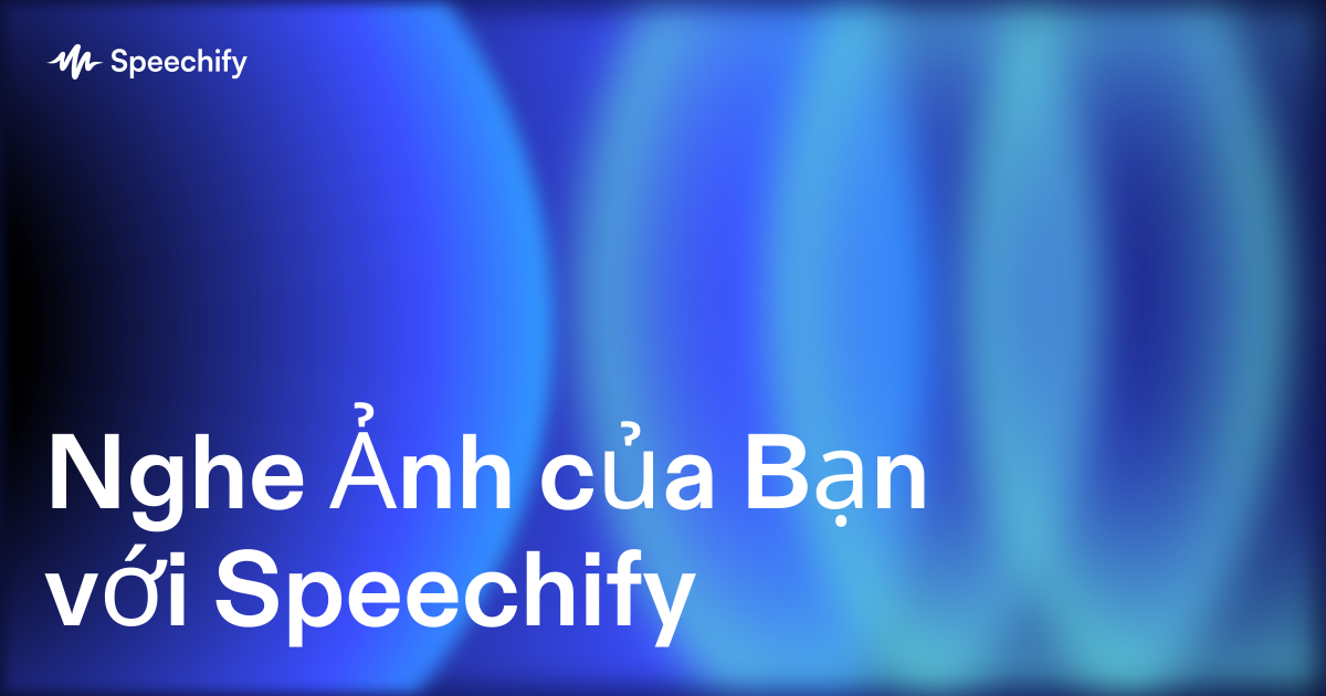 Nghe Ảnh của Bạn với Speechify