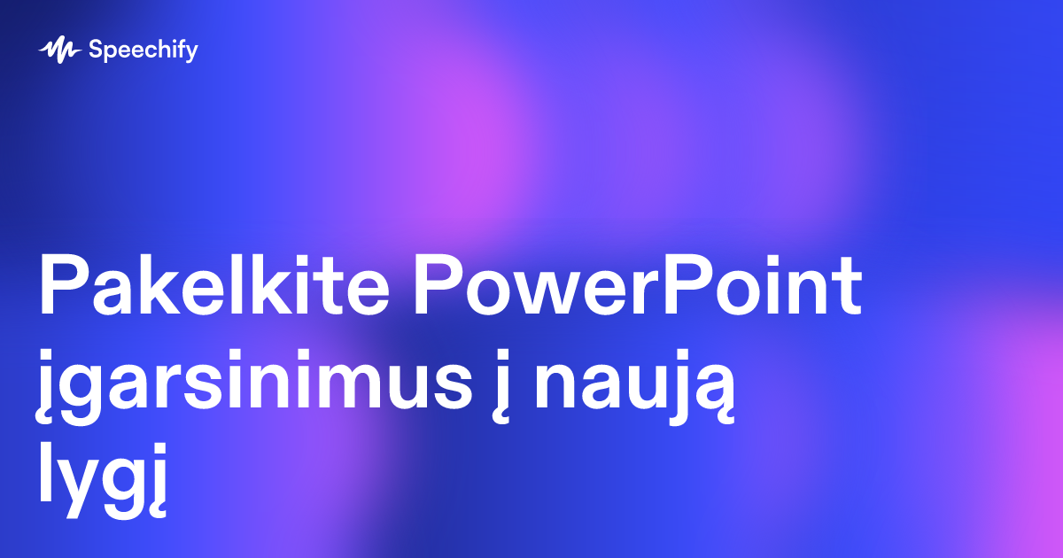 Pakelkite PowerPoint įgarsinimus į naują lygį