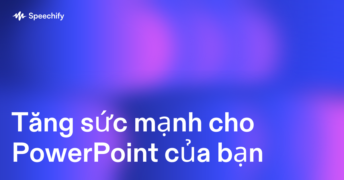 Tăng sức mạnh cho PowerPoint của bạn