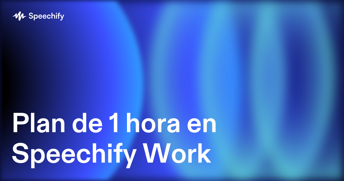 Plan de 1 hora en Speechify Work