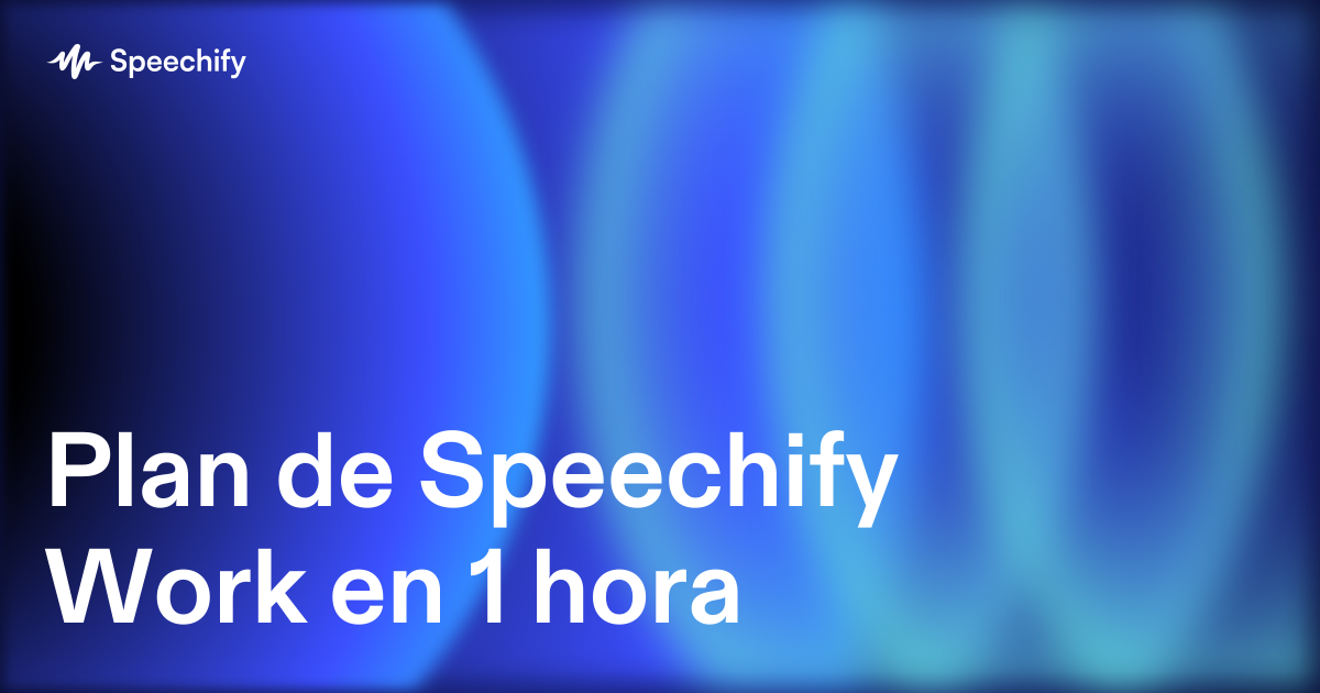 Plan de Speechify Work en 1 hora
