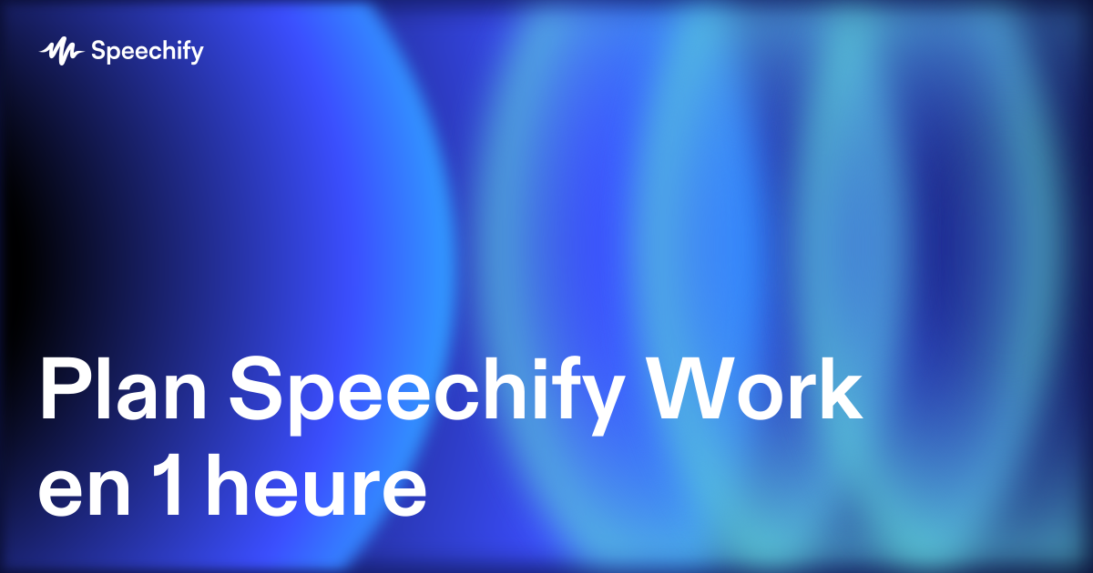 Plan Speechify Work en 1 heure
