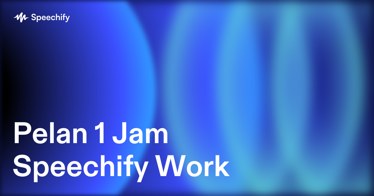 Pelan 1 Jam Speechify Work