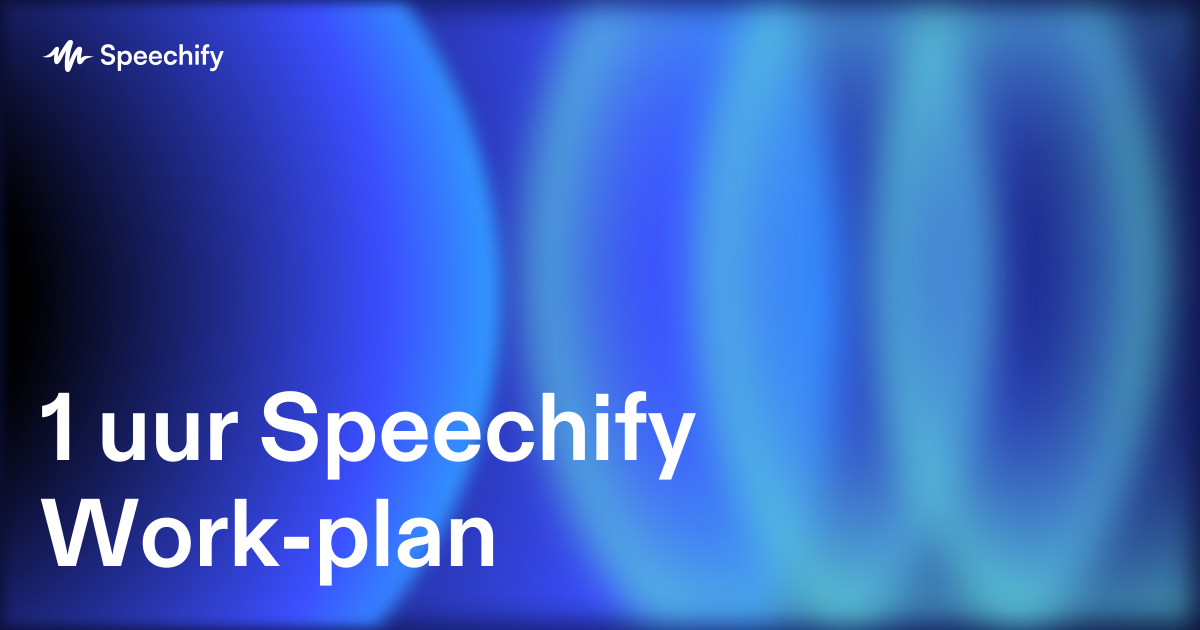 1 uur Speechify Work-plan
