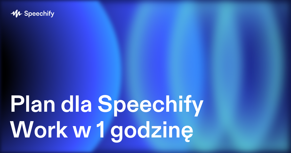 Plan dla Speechify Work w 1 godzinę