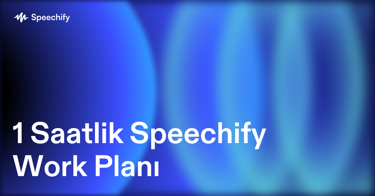 1 Saatlik Speechify Work Planı