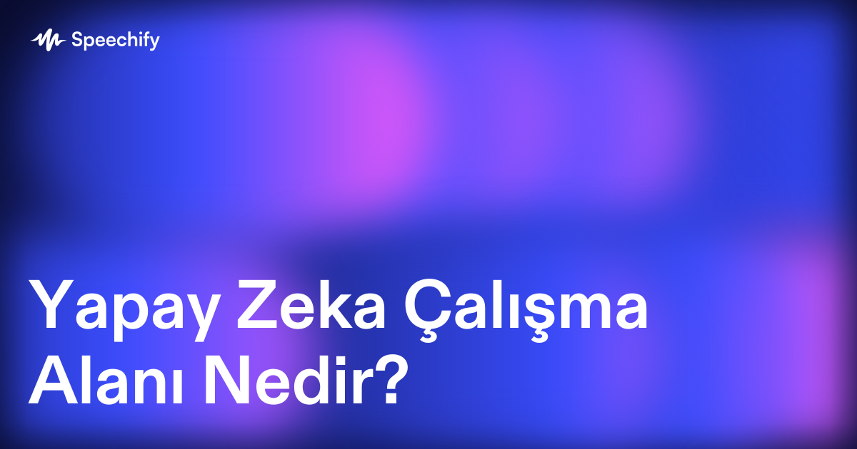 Yapay Zeka Çalışma Alanı Nedir?