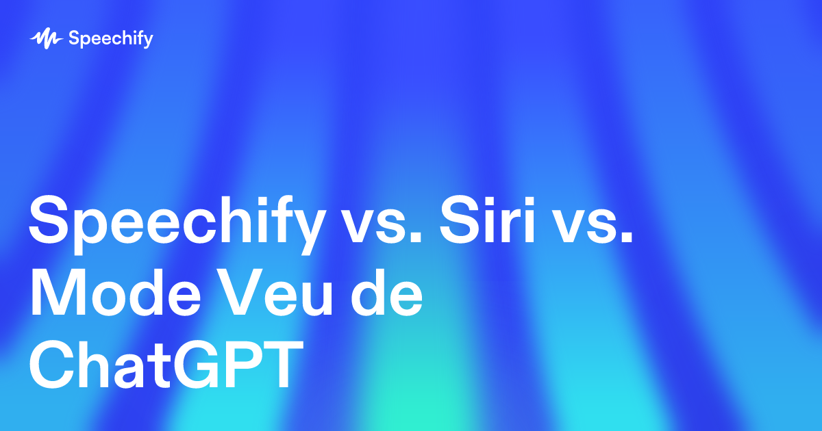 Speechify vs. Siri vs. Mode Veu de ChatGPT