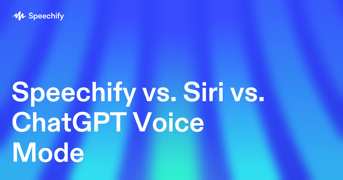 Speechify vs. Siri vs. ChatGPT Voice Mode