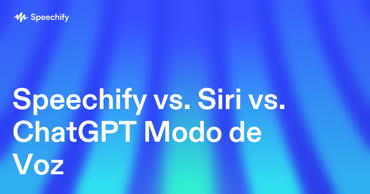 Speechify vs. Siri vs. ChatGPT Modo de Voz