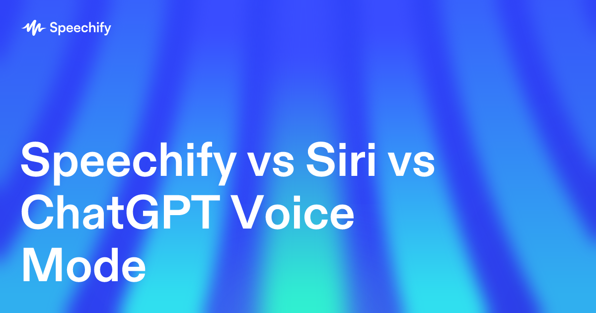 Speechify vs Siri vs ChatGPT Voice Mode