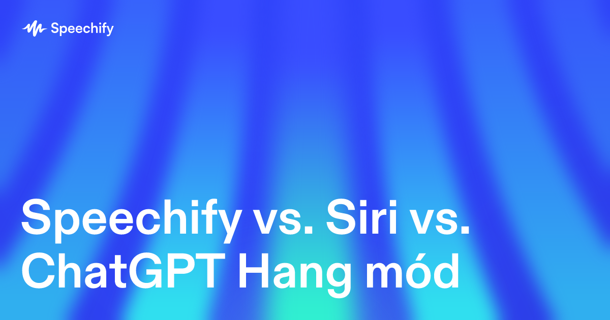 Speechify vs. Siri vs. ChatGPT Hang mód