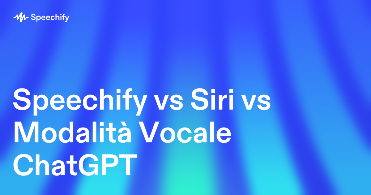 Speechify vs Siri vs Modalità Vocale ChatGPT