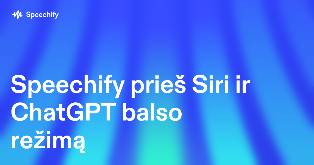 Speechify prieš Siri ir ChatGPT balso režimą