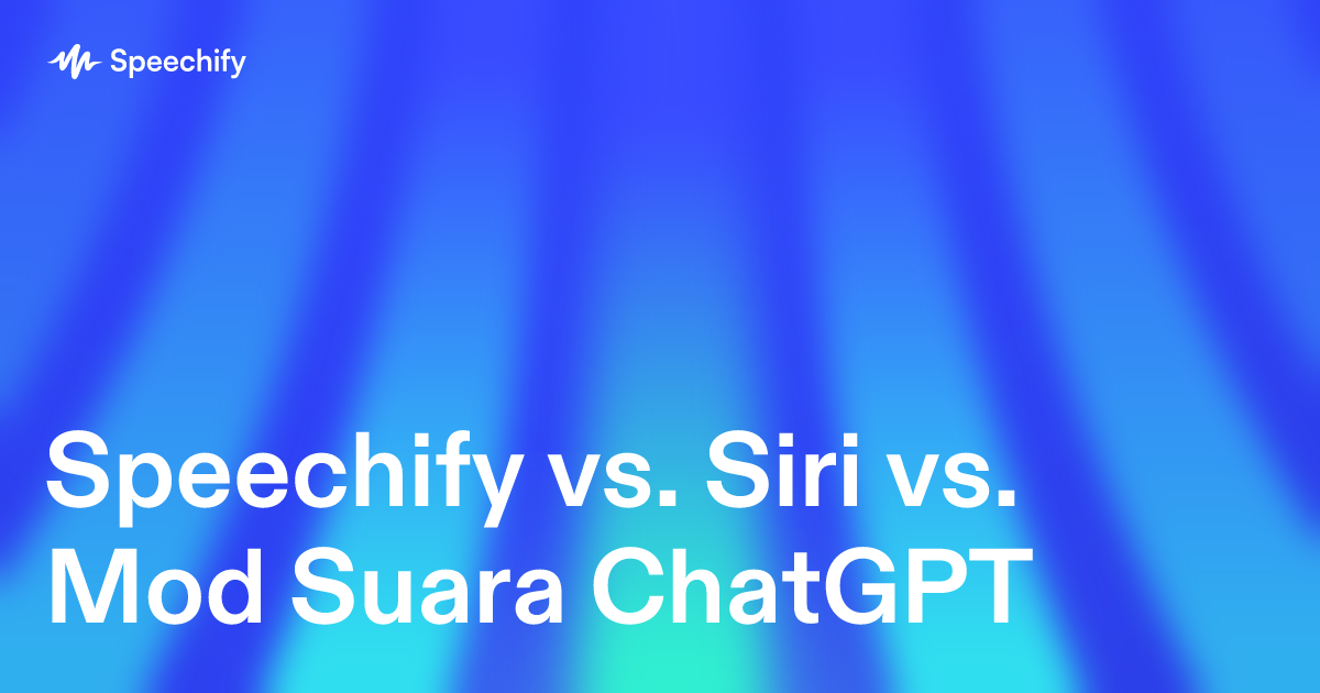 Speechify vs. Siri vs. Mod Suara ChatGPT
