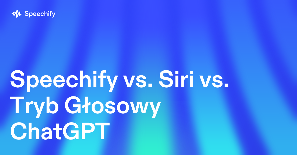 Speechify vs. Siri vs. Tryb Głosowy ChatGPT
