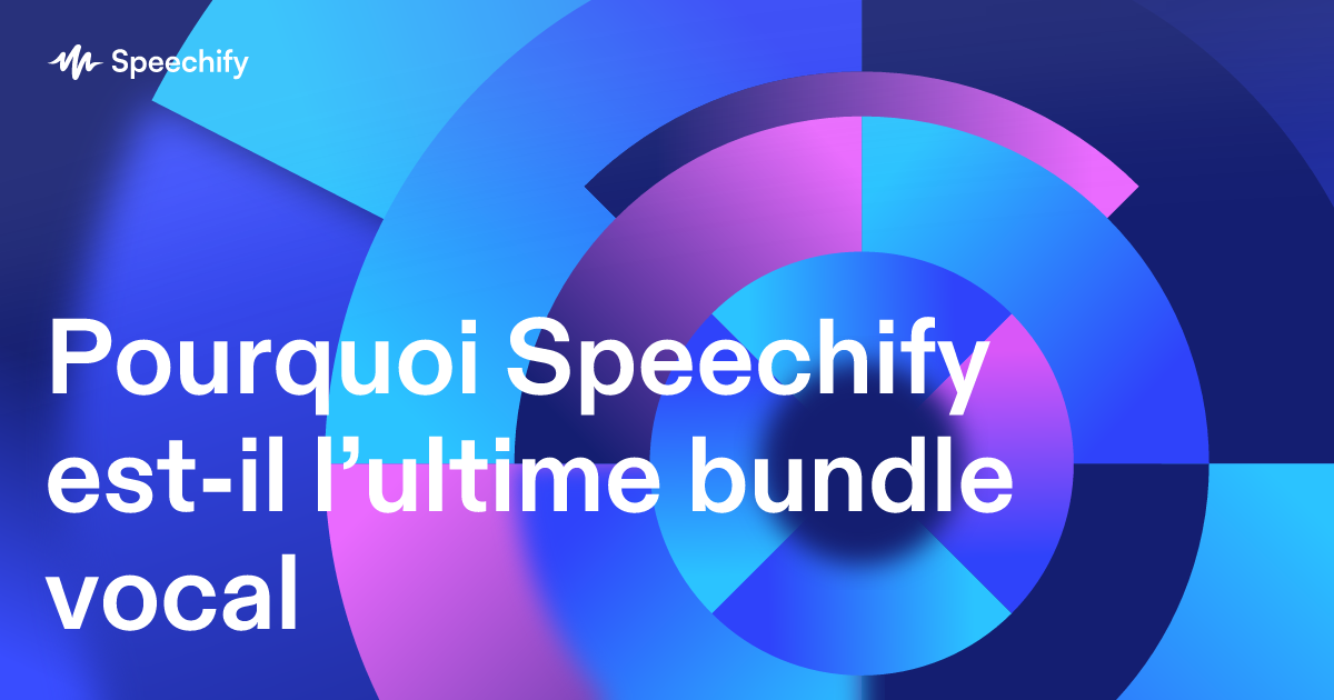 Pourquoi Speechify est-il l’ultime bundle vocal