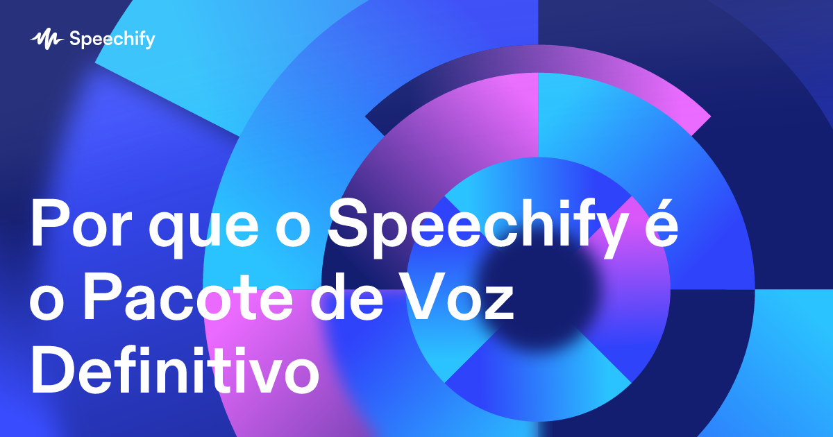 Por que o Speechify é o Pacote de Voz Definitivo