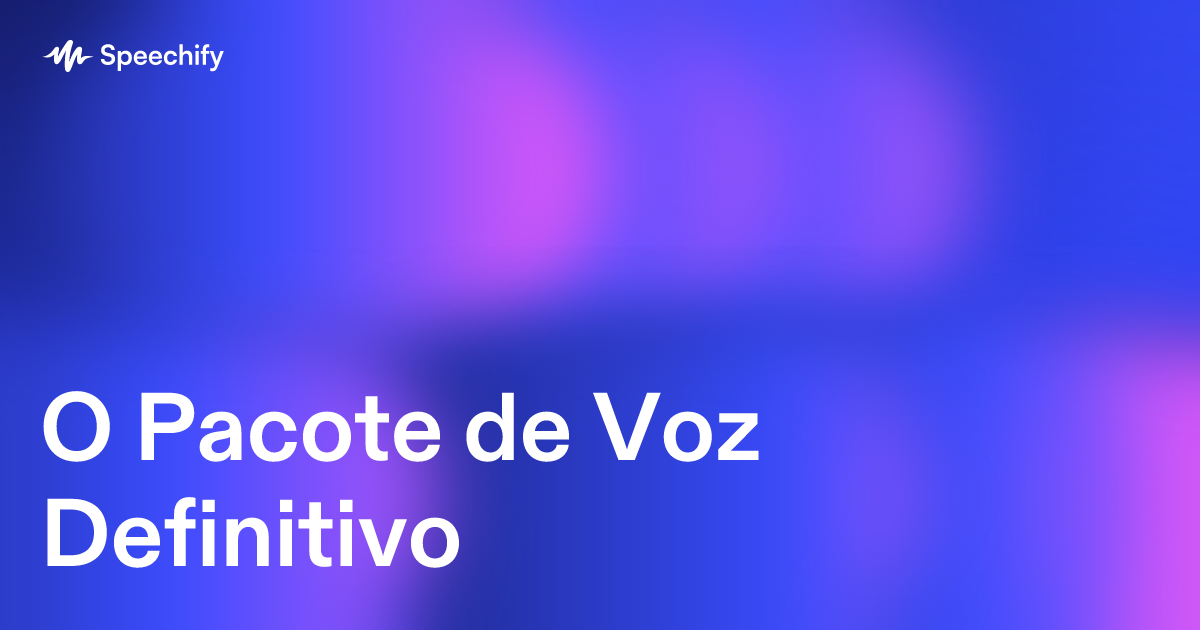 O Pacote de Voz Definitivo