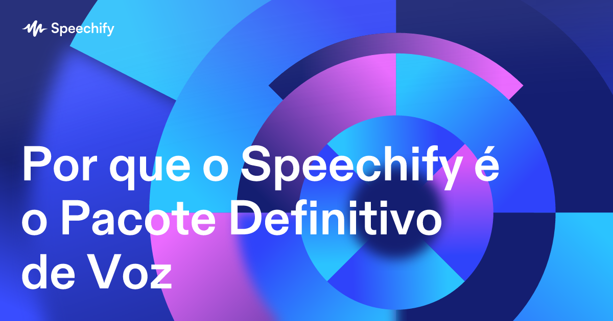 Por que o Speechify é o Pacote Definitivo de Voz