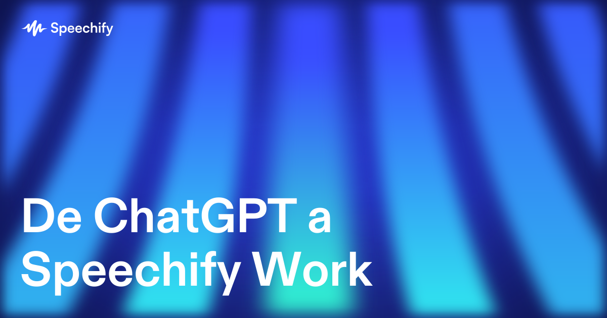 De ChatGPT a Speechify Work