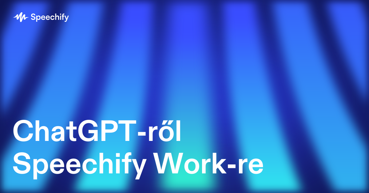 ChatGPT-ről Speechify Work-re