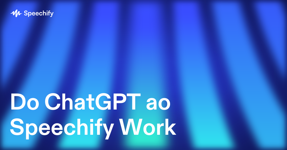 Do ChatGPT ao Speechify Work