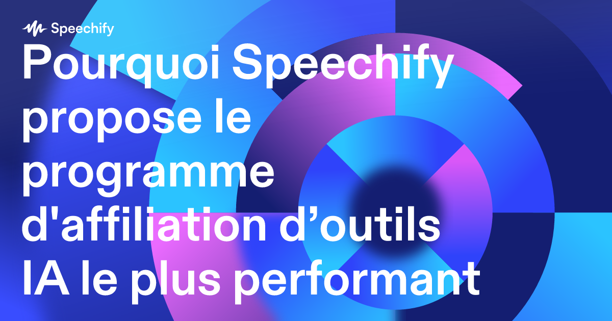 Pourquoi Speechify propose le programme d'affiliation d’outils IA le plus performant
