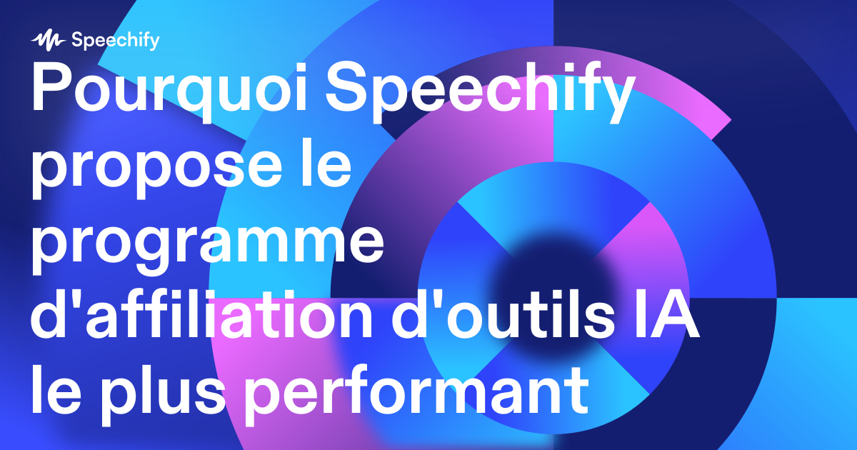 Pourquoi Speechify propose le programme d'affiliation d'outils IA le plus performant