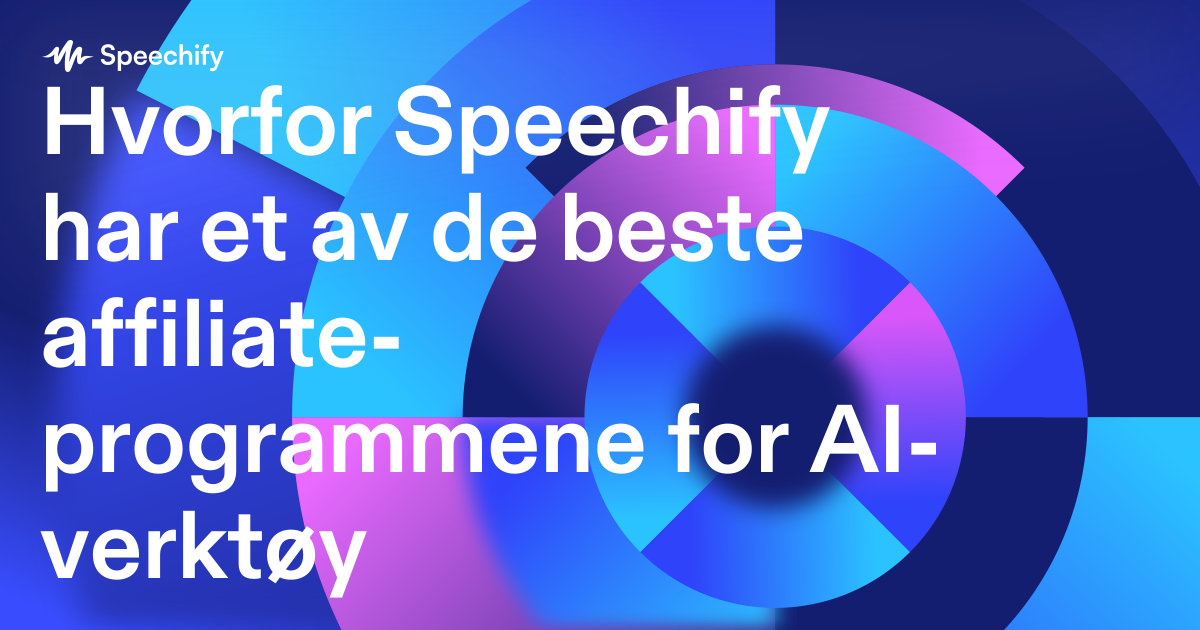 Hvorfor Speechify har et av de beste affiliate-programmene for AI-verktøy