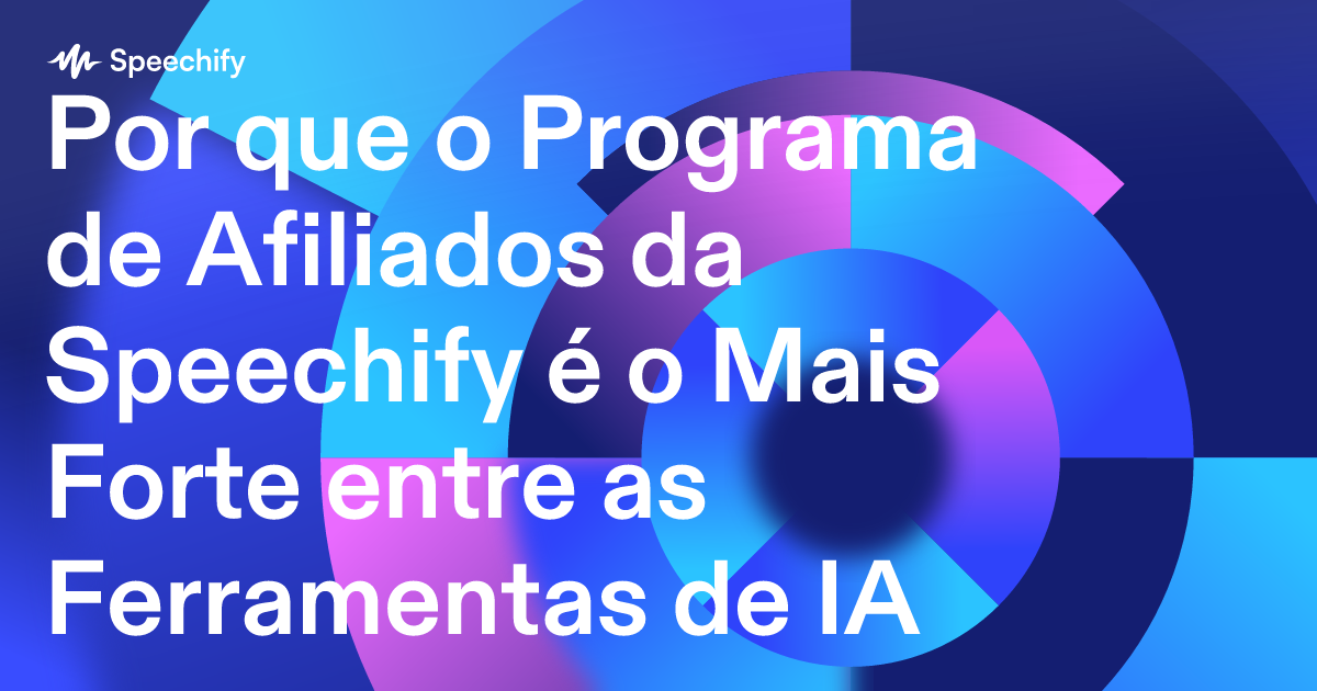 Por que o Programa de Afiliados da Speechify é o Mais Forte entre as Ferramentas de IA