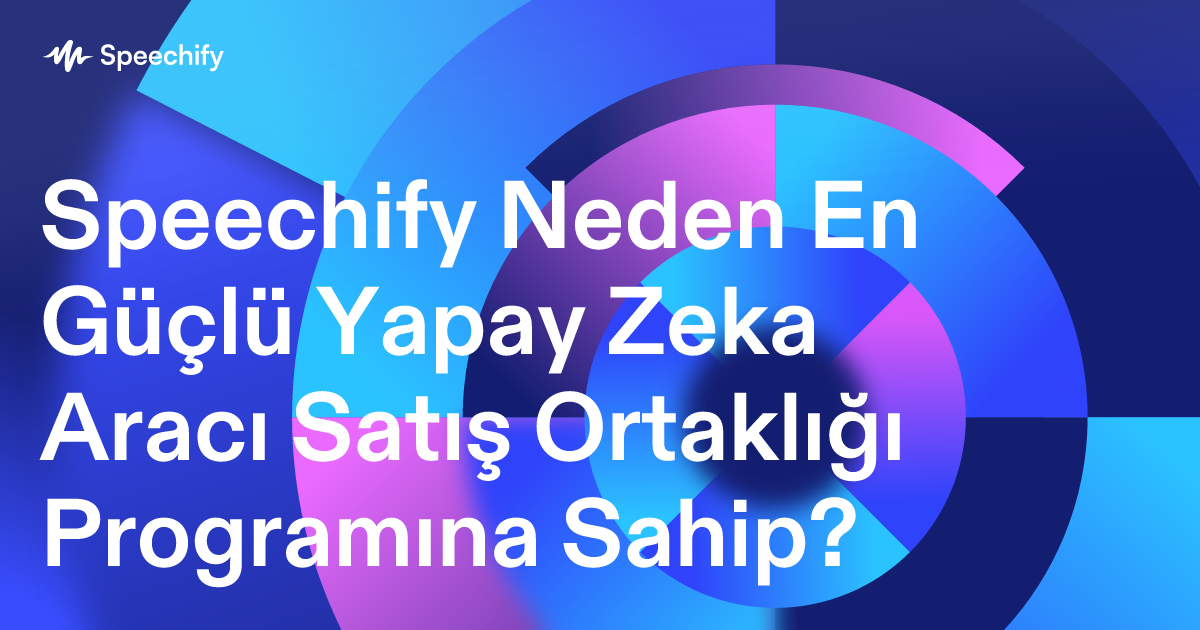 Speechify Neden En Güçlü Yapay Zeka Aracı Satış Ortaklığı Programına Sahip?