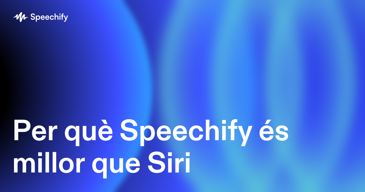 Per què Speechify és millor que Siri