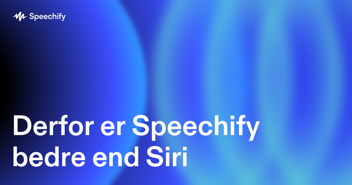 Derfor er Speechify bedre end Siri