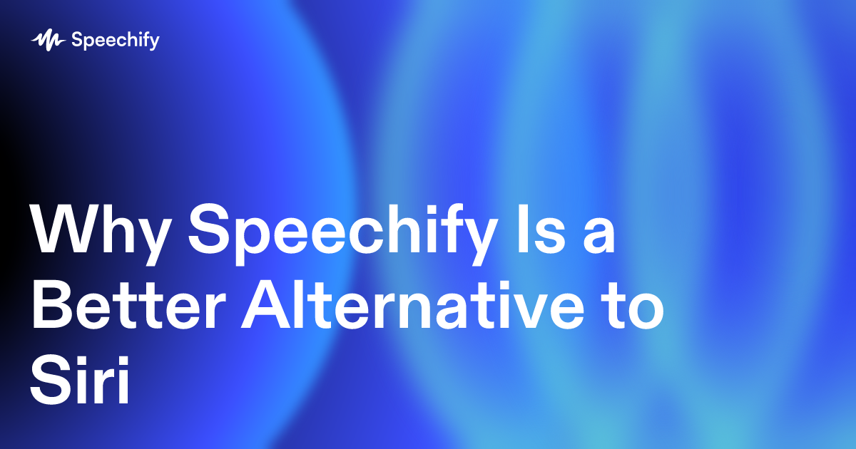 Why Speechify Is a Better Alternative to Siri