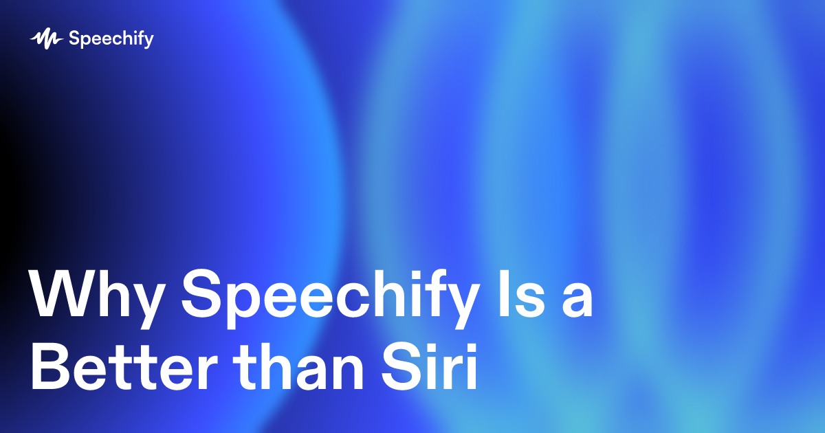 Why Speechify Is a Better than Siri